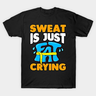 Sweat Is Just Fat Crying Funny Exercise Lover T-Shirt